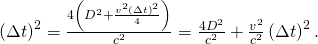 Rendered by QuickLaTeX.com \left(\Delta t{\right)}^{2}=\frac{4\left({D}^{2}+\frac{{v}^{2}\left(\Delta t{\right)}^{2}}{4}\right)}{{c}^{2}}=\frac{{4D}^{2}}{{c}^{2}}+\frac{{v}^{2}}{{c}^{2}}\left(\Delta t{\right)}^{2}.