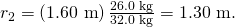 Rendered by QuickLaTeX.com {r}_{2}=\left(\text{1.60 m}\right)\frac{\text{26.0 kg}}{\text{32.0 kg}}=\text{1.30 m}.