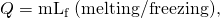 Rendered by QuickLaTeX.com Q={\mathrm{mL}}_{\text{f}}\text{ (melting/freezing),}