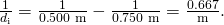 Rendered by QuickLaTeX.com \frac{1}{{d}_{\text{i}}}=\frac{1}{0\text{.}\text{500 m}}-\frac{1}{0\text{.}\text{750 m}}=\frac{\text{0.667}}{\text{m}}\text{.}