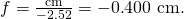Rendered by QuickLaTeX.com f=\frac{\text{cm}}{-2\text{.}\text{52}}=-0\text{.}\text{400 cm}\text{.}