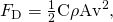 Rendered by QuickLaTeX.com {F}_{\text{D}}=\frac{1}{2}\mathrm{C\rho }{\text{Av}}^{2}\text{,}