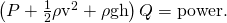 Rendered by QuickLaTeX.com \left(P+\frac{1}{2}{\mathrm{\rho v}}^{2}+\rho \text{gh}\right)Q=\text{power}\text{.}