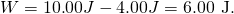 Rendered by QuickLaTeX.com W=\text{10}\text{.}\text{00}J-4\text{.}\text{00}J=6\text{.}\text{00 J.}