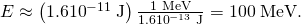 Rendered by QuickLaTeX.com \text{Δ}E\approx \left(1\text{.}6×{\text{10}}^{-\text{11}}\phantom{\rule{0.25em}{0ex}}\text{J}\right)\frac{1\phantom{\rule{0.25em}{0ex}}\text{MeV}}{1\text{.}6×{\text{10}}^{-\text{13}}\phantom{\rule{0.25em}{0ex}}\text{J}}=\text{100}\phantom{\rule{0.25em}{0ex}}\text{MeV}\text{.}