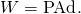 Rendered by QuickLaTeX.com W=\text{PAd}\text{.}