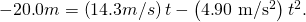 Rendered by QuickLaTeX.com -\text{20}\text{.}0 m\text{}=\left(\text{14}\text{.}3 m/s\text{}\right)t-\left(4\text{.}\text{90 m/s}{\text{}}^{2}\right){t}^{2}\text{.}