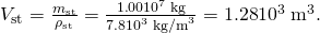 Rendered by QuickLaTeX.com {V}_{\text{st}}=\frac{{m}_{\text{st}}}{{\rho }_{\text{st}}}=\frac{1\text{.}\text{00}×{\text{10}}^{7}\phantom{\rule{0.25em}{0ex}}\text{kg}}{7\text{.}8×{\text{10}}^{3}\phantom{\rule{0.25em}{0ex}}{\text{kg/m}}^{3}}=1\text{.}\text{28}×{\text{10}}^{3}\phantom{\rule{0.25em}{0ex}}{\text{m}}^{3}.