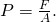 Rendered by QuickLaTeX.com P=\frac{F}{A}.