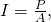 Rendered by QuickLaTeX.com I=\frac{P}{A},