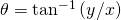 Rendered by QuickLaTeX.com \theta ={\text{tan}}^{-1}\left(y/x\right)