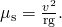 Rendered by QuickLaTeX.com {\mu }_{\text{s}}=\frac{{v}^{2}}{\text{rg}}\text{.}