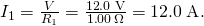 Rendered by QuickLaTeX.com {I}_{1}=\frac{V}{{R}_{1}}=\frac{\text{12}\text{.}0\phantom{\rule{0.25em}{0ex}}\text{V}}{1\text{.}\text{00}\phantom{\rule{0.15em}{0ex}}\Omega }=\text{12}\text{.}0\phantom{\rule{0.25em}{0ex}}\text{A}.