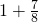 1+\frac{7}{8}