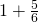 1+\frac{5}{6}