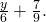 \frac{y}{6}+\frac{7}{9}.