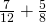 \frac{7}{12}+\frac{5}{8}