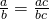 Rendered by QuickLaTeX.com \frac{a}{b}=\frac{a·c}{b·c}
