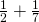 \frac{1}{2}+\frac{1}{7}