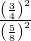\frac{{\left(\frac{3}{4}\right)}^{2}}{{\left(\frac{5}{8}\right)}^{2}}