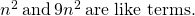 Rendered by QuickLaTeX.com {n}^{2}\phantom{\rule{0.2em}{0ex}}\text{and}\phantom{\rule{0.2em}{0ex}}9{n}^{2}\phantom{\rule{0.2em}{0ex}}\text{are like terms.}