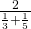 \frac{2}{\frac{1}{3}+\frac{1}{5}}