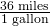 \frac{\text{36 miles}}{\text{1 gallon}}