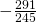 -\frac{291}{245}