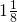 1\frac{1}{8}