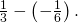 \frac{1}{3}-\left(-\frac{1}{6}\right).