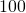 100\phantom{\rule{1 em}{0ex}}