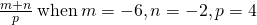 \frac{m+n}{p}\phantom{\rule{0.2em}{0ex}}\text{when}\phantom{\rule{0.2em}{0ex}}m=-6,n=-2,p=4
