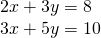 Rendered by QuickLaTeX.com \begin{array}{c}2x+3y=8\\ \text{\hspace{0.17em}}\text{\hspace{0.17em}}\text{\hspace{0.17em}}3x+5y=10\end{array}
