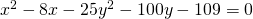 {x}^{2}-8x-25{y}^{2}-100y-109=0