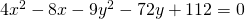 4{x}^{2}-8x-9{y}^{2}-72y+112=0