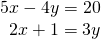 Rendered by QuickLaTeX.com \begin{array}{c}5x-4y=20\\ \text{\hspace{0.17em}}\text{\hspace{0.17em}}\text{\hspace{0.17em}}2x+1=3y\end{array}