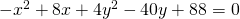 -{x}^{2}+8x+4{y}^{2}-40y+88=0