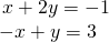 Rendered by QuickLaTeX.com \begin{array}{l}\text{\hspace{0.17em}}x+2y=-1\hfill \\ -x+y=3\hfill \end{array}
