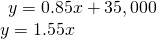 Rendered by QuickLaTeX.com \begin{array}{l}\begin{array}{l}\\ y=0.85x+35,000\end{array}\hfill \\ y=1.55x\hfill \end{array}