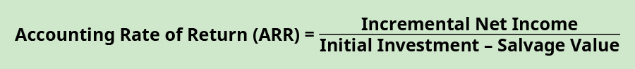 Accounting rate of return (ARR) equals incremental net income divided by initial investment minus salvage value.