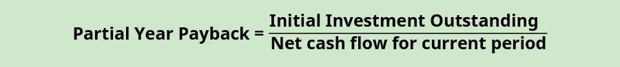 Partial year payback equals initial investment outstanding divided by net cash flow for current period.
