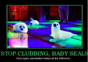 Meme: seals on a club dance floor: "Stop clubbing, baby seals"