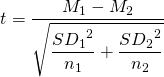 \[t=\dfrac{M_1-M_2}{\sqrt{\dfrac{{SD_1}^2}{n_1}+\dfrac{{SD_2}^2}{n_2}}}\]
