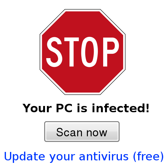 A notice that reads: &quot;STOP. Your PC is infected. Update your antivirus free.&quot; Underneath, a button is labelled &quot;Scan now.&quot;