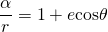 \[\frac{\alpha }{r}=1+e\text{cos}\theta\]