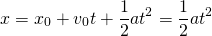 \[x={x}_{0}+{v}_{0}t+\frac{1}{2}a{t}^{2}=\frac{1}{2}a{t}^{2}\]