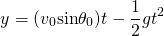 \[y=({v}_{0}\text{sin}{\theta }_{0})t-\frac{1}{2}g{t}^{2}\]