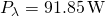 \[{P}_{\lambda }=91.85\,\text{W}\]