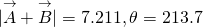 \[|\overset{\to }{A}+\overset{\to }{B}|=7.211,\theta =213.7\text{°}\]