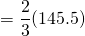 \[=\frac{2}{3}(145.5)\]